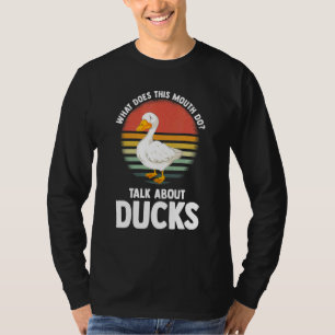 what does this mouth do talk ducks ducks Duck T-Shirt