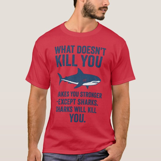 WHAT DOESN’T KILL YOU MAKES YOU STRONGER – EXCEPT  T-Shirt (Front)