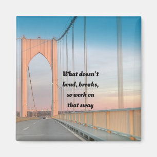 What Doesn't Bend Breaks Cute Quote Magnet