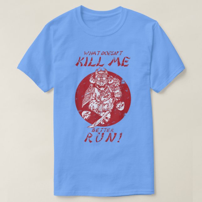 What Doesn't Kill Me Better Run  Samurai  T-Shirt (Design Front)
