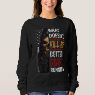 What Doesn't Kill Me Better Start Running Skeleton Sweatshirt