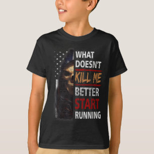 What Doesn't Kill Me Better Start Running Skeleton T-Shirt