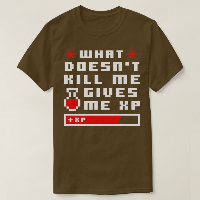 What Doesnt Kill Me Give Me XP Pixel T-Shirt (Design Front)