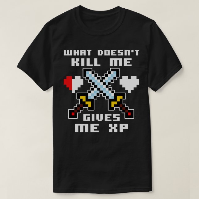 What Doesnt Kill Me Gives Me XP Swords T-Shirt (Design Front)