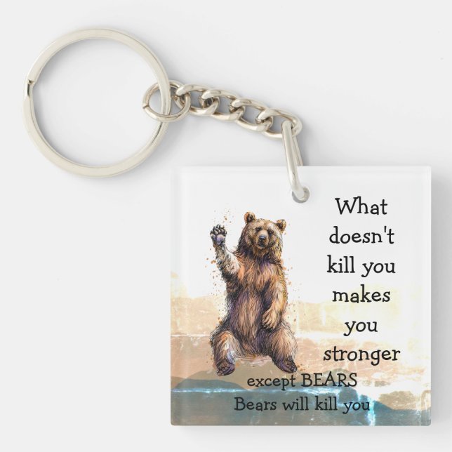 What doesn't kill you Except Bears will kill you  Key Ring (Front)