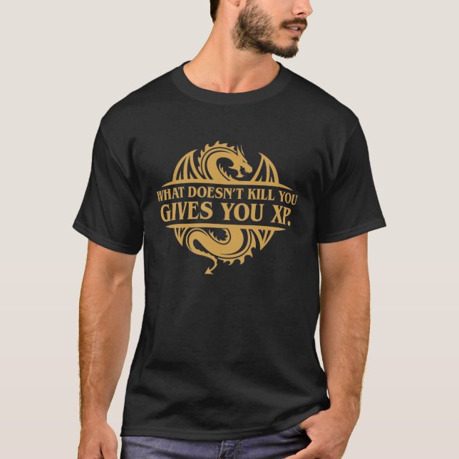 What Doesnt Kill You Give You XP Funny RPG Quotes T-Shirt (Front)