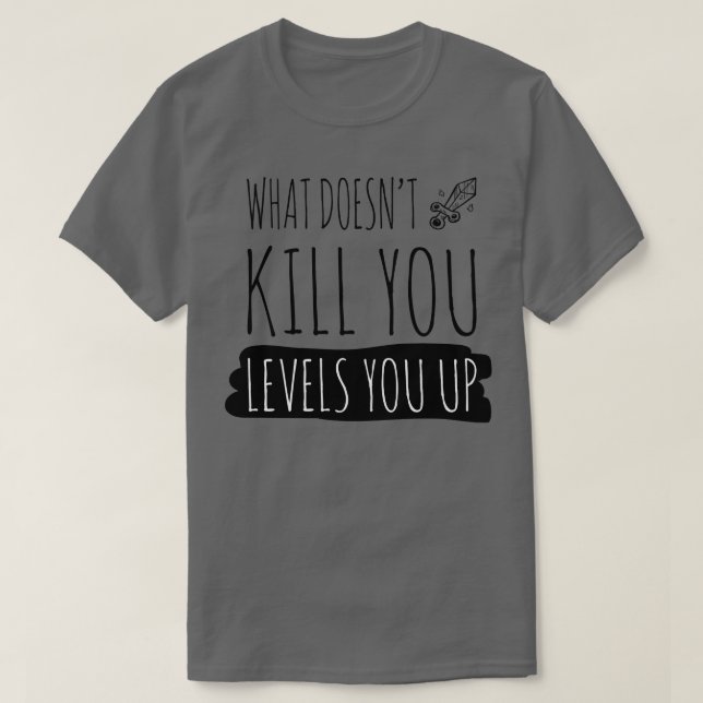 What doesnt kill you levels you up black T-Shirt (Design Front)