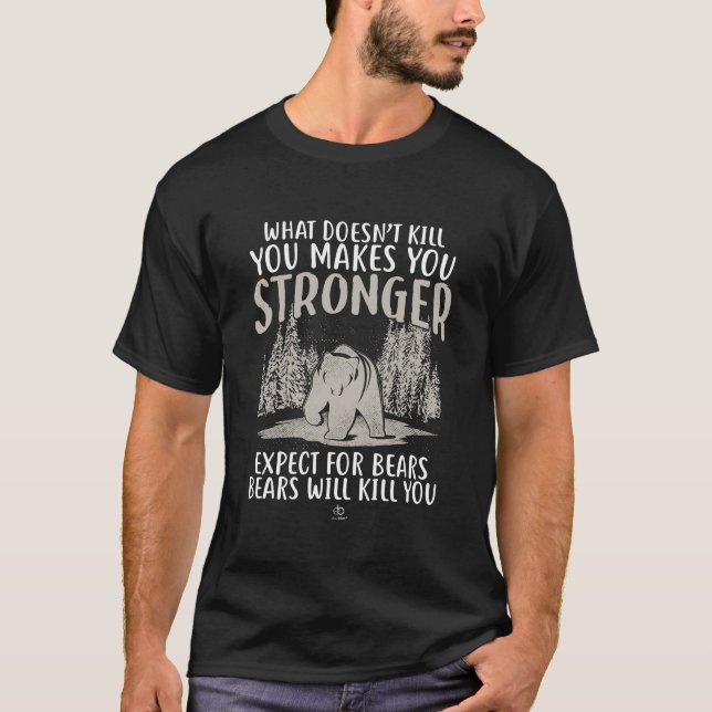 What doesn't kill you makes you stronger bear gift T-Shirt (Front)