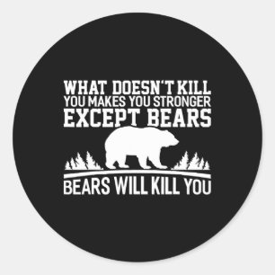 What Doesn't Kill You Makes You Stronger Except Be Classic Round Sticker