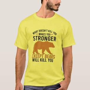What Doesn't Kill You Makes You Stronger Except Be T-Shirt