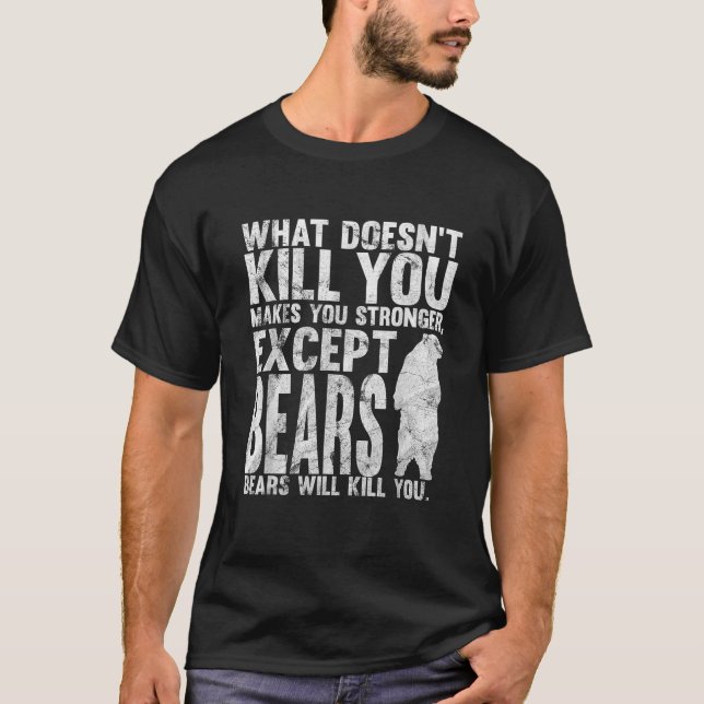 What Doesnt Kill You Makes You Stronger Except Bea T-Shirt (Front)