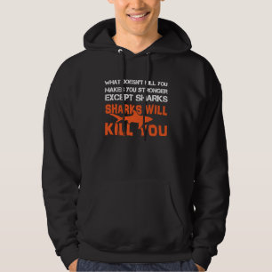 What Doesn't Kill You Makes You Stronger Except Sh Hoodie