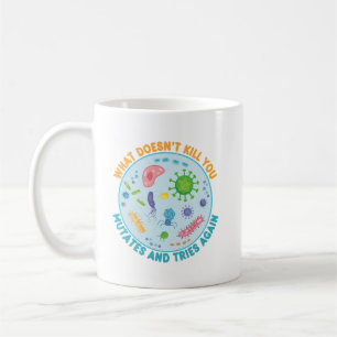What Doesn't Kill You Mutates and Tries Again Coffee Mug