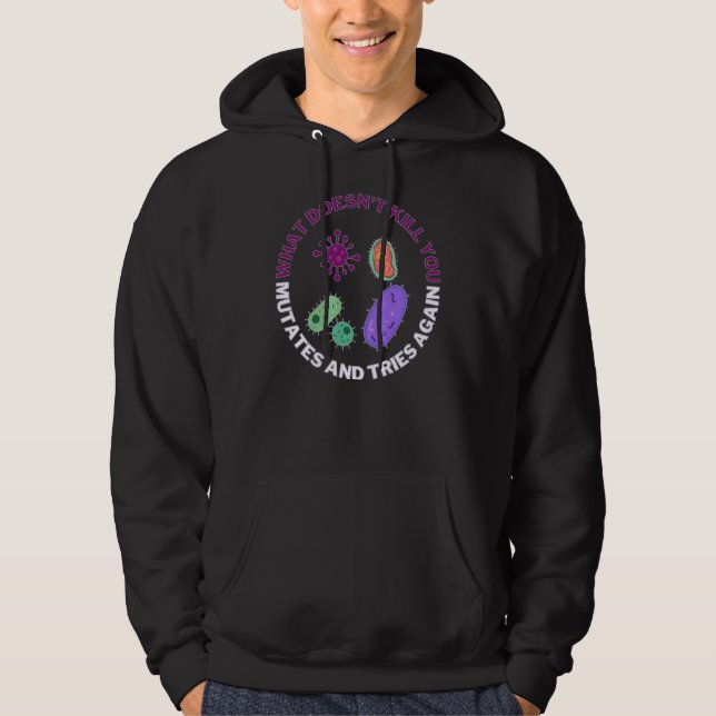 What doesn't kill you mutates and tries again, mic hoodie (Front)
