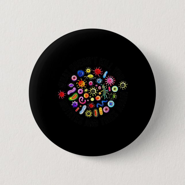 What Doesn't Kill You Mutates And Tries Again Micr 6 Cm Round Badge (Front)