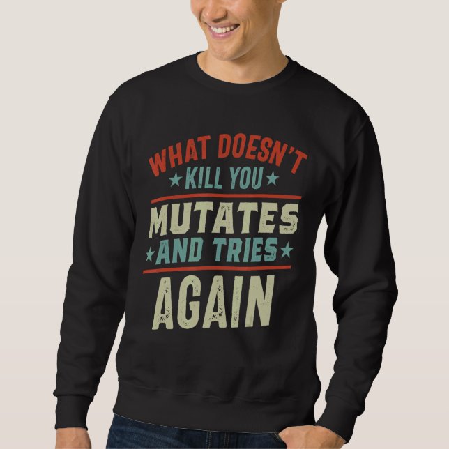 What Doesn't Kill You Mutates And Tries Again Viru Sweatshirt (Front)
