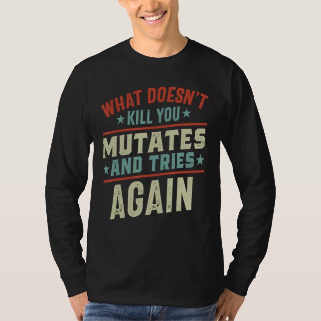 What Doesn't Kill You Mutates And Tries Again Viru T-Shirt (Front)