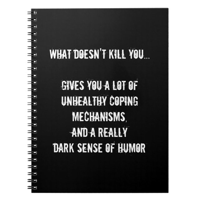 What Doesn't Kill You Spiral Notebook (Front)