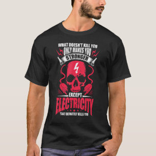 What Doesnu2019t Kill You Makes You Stronger Excep T-Shirt