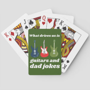 WHAT DRIVES US IS GUITARS AND DAD JOKES funny      Playing Cards