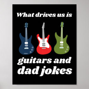 WHAT DRIVES US IS GUITARS AND DAD JOKES funny Poster