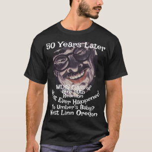 What Ever Happened to Umber's Baby West Linn OR T-Shirt