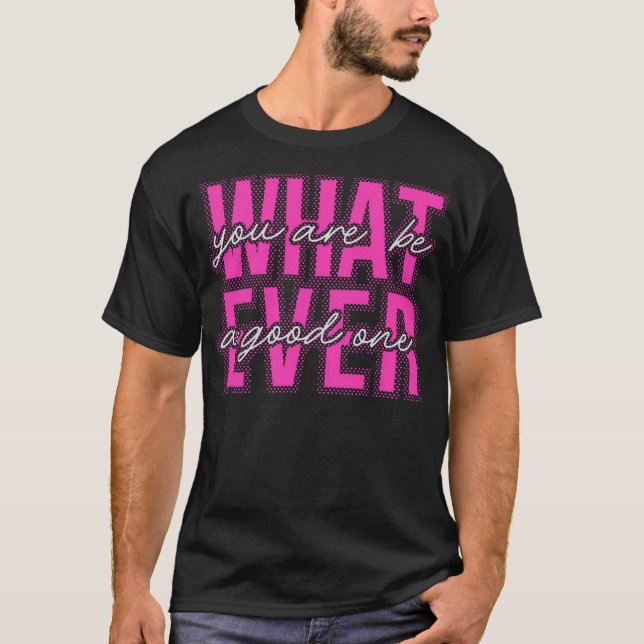 What ever T-Shirt (Front)