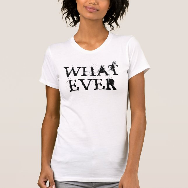 What Ever T-Shirt (Front)
