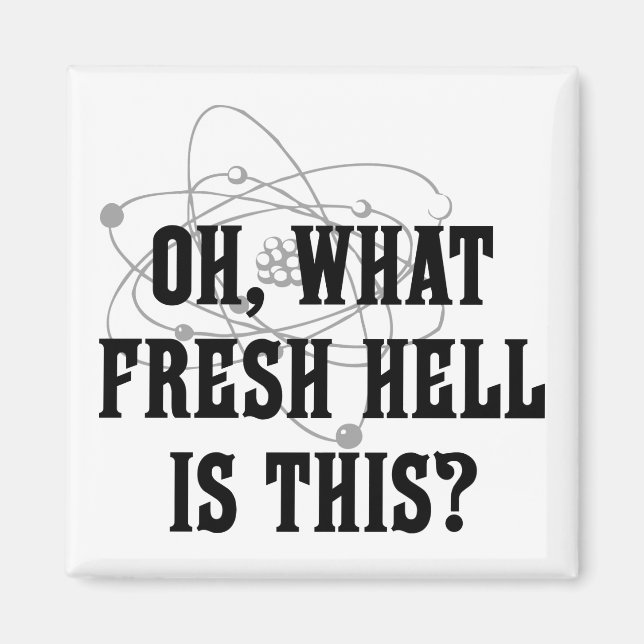 What fresh hell is this? magnet (Front)