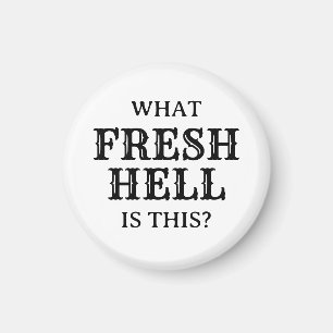 What Fresh Hell Is This Magnet