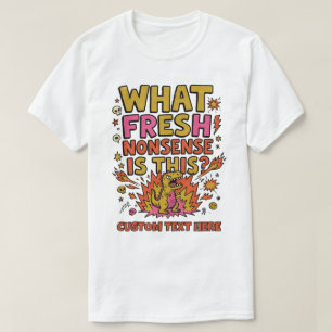 What Fresh Nonsense Is This Dinosaur T-Shirt