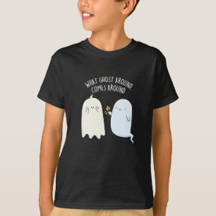 What Ghost Around Comes Around Halloween Pun  T-Shirt