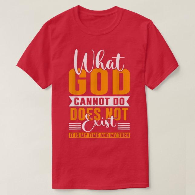 What God cannot do does not eist NSPPD Prayer  T-Shirt (Design Front)
