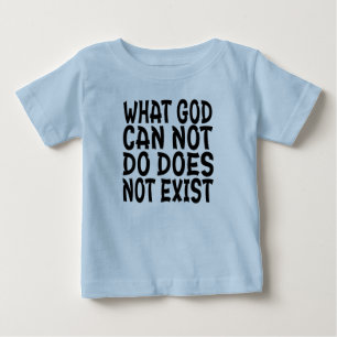 WHAT GOD CANNOT DO DOES NOT EXIST. BABY T-Shirt