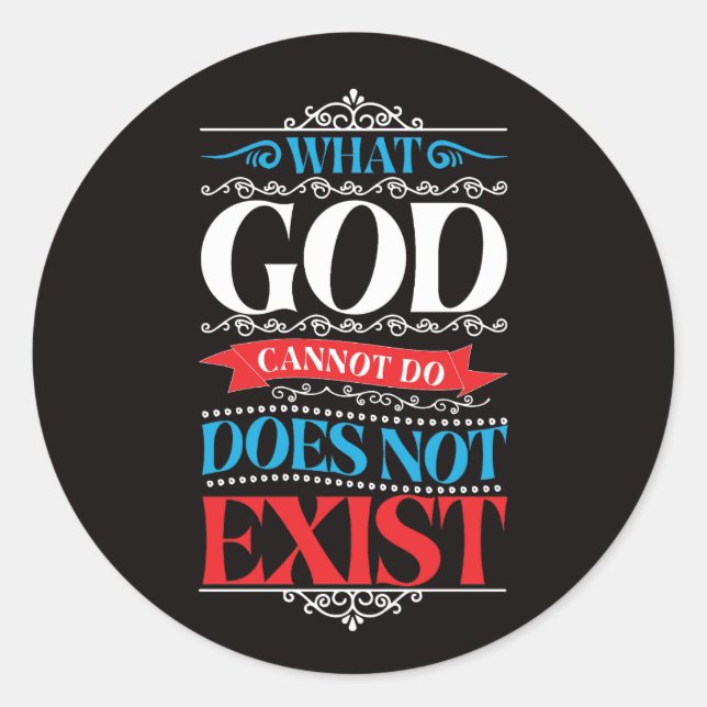 What God Cannot Do Does Not Exist  Classic Round Sticker (Front)