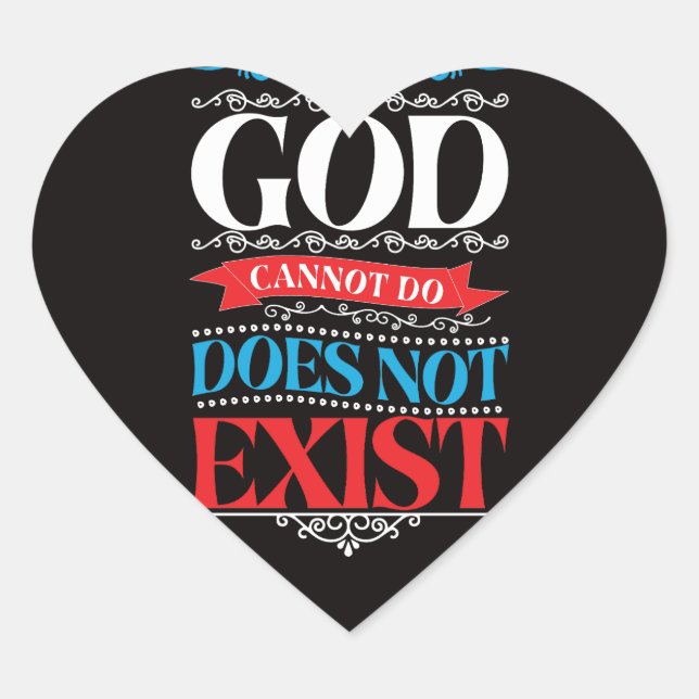 What God Cannot Do Does Not Exist  Heart Sticker (Front)