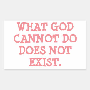 WHAT GOD CANNOT DO DOES NOT EXIST. RECTANGULAR STICKER
