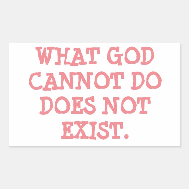 WHAT GOD CANNOT DO DOES NOT EXIST. RECTANGULAR STICKER (Front)