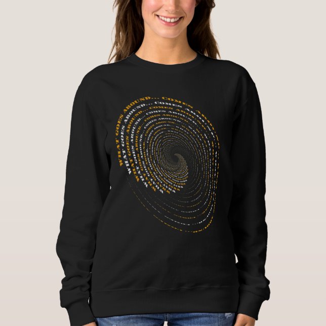 What Goes Around Comes Around Motivational Sweatshirt (Front)