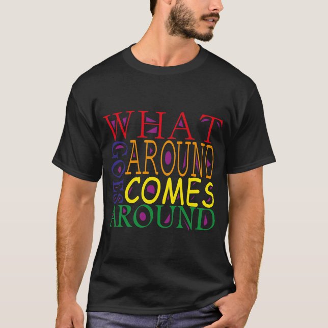 WHAT GOES AROUND GOES AROUND T-Shirt (Front)