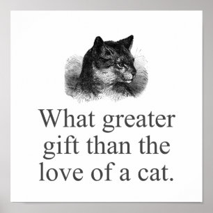 What Greater Gift Than The Love Of A Cat Poster