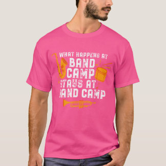 What Happens At Band Camp Stays At Camp Funny Marc T-Shirt
