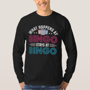 What Happens At Bingo Stays At Bingo Gambling Bing T-Shirt
