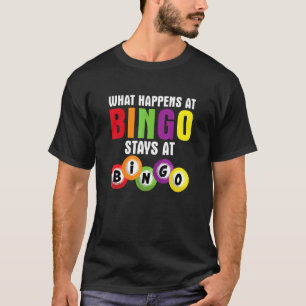 What Happens At Bingo Stays At Bingo Game Gamblin T-Shirt