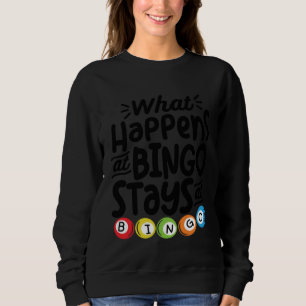 What Happens At Bingo Stays At Bingo Lottery Bingo Sweatshirt