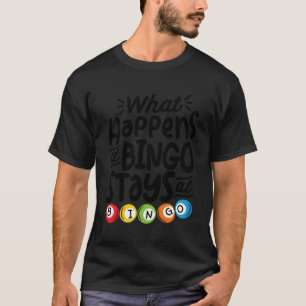 What Happens At Bingo Stays At Bingo Lottery Bingo T-Shirt