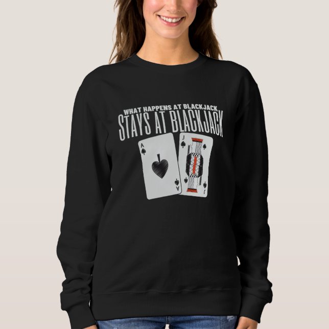What Happens At Blackjack Stays At Blackjack  4 Sweatshirt (Front)