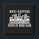 What Happens at Book Club Stays at Book Club Magnet<br><div class="desc">Funny book club gift for reader,  bookworm or bookclub member. Perfect matching group design for your book discussion club</div>