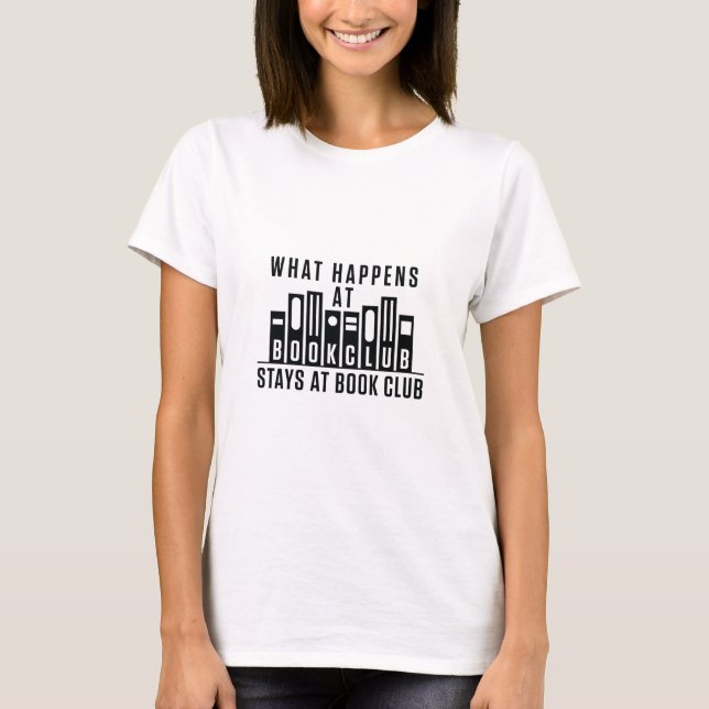 What Happens At Book Club Stays at Book Club T-Shirt (Front)