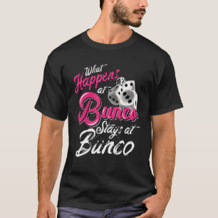 What Happens At Bunco Stays At Bunco Bunco Queen T-Shirt